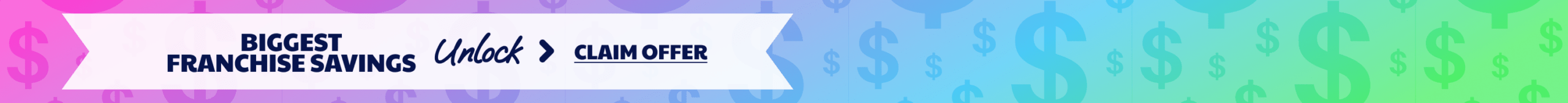 Unlock biggest franchise savings - claim offer